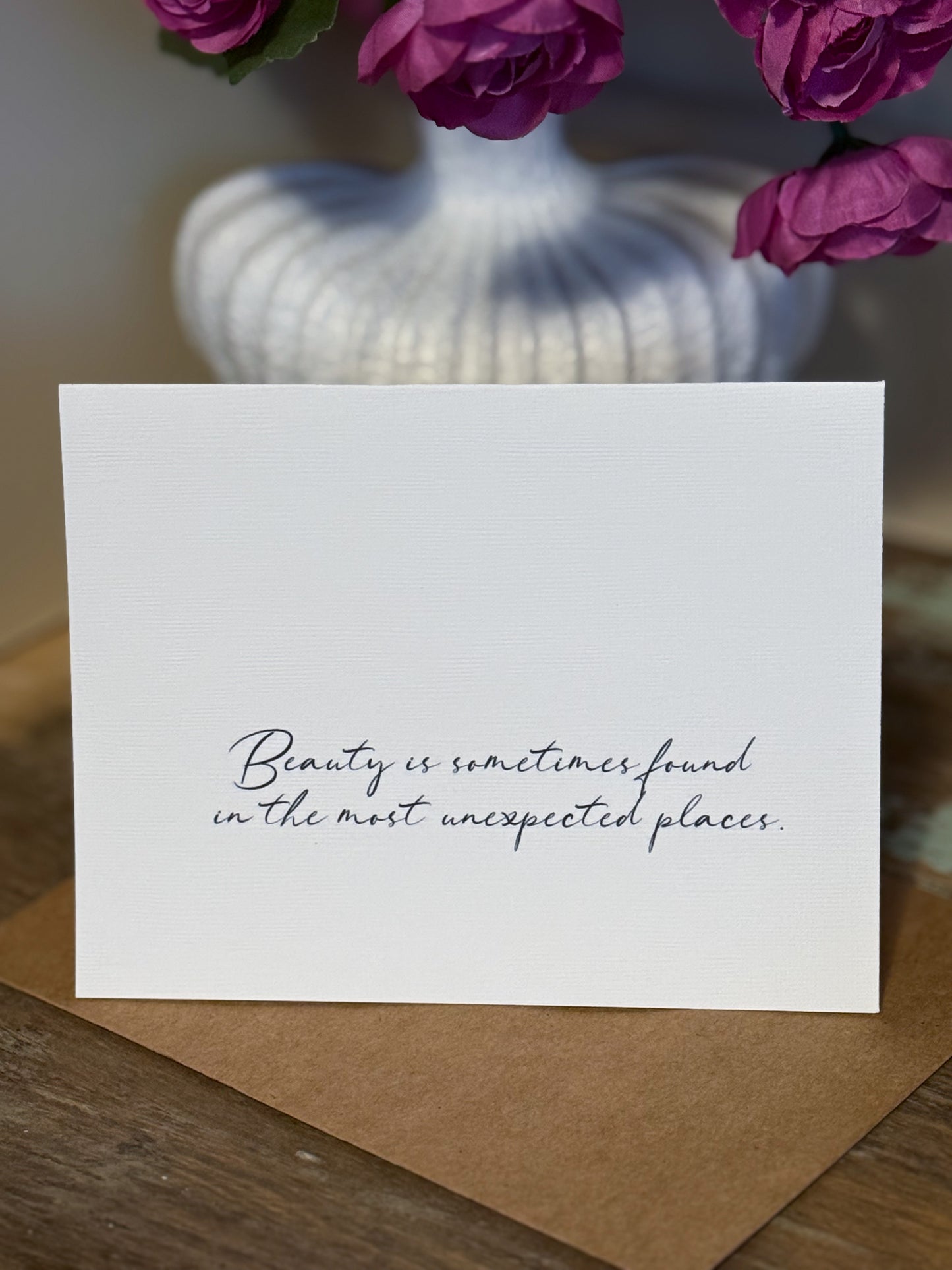 Beauty Is Sometimes Found In The Most Unexpected Places Greeting Card