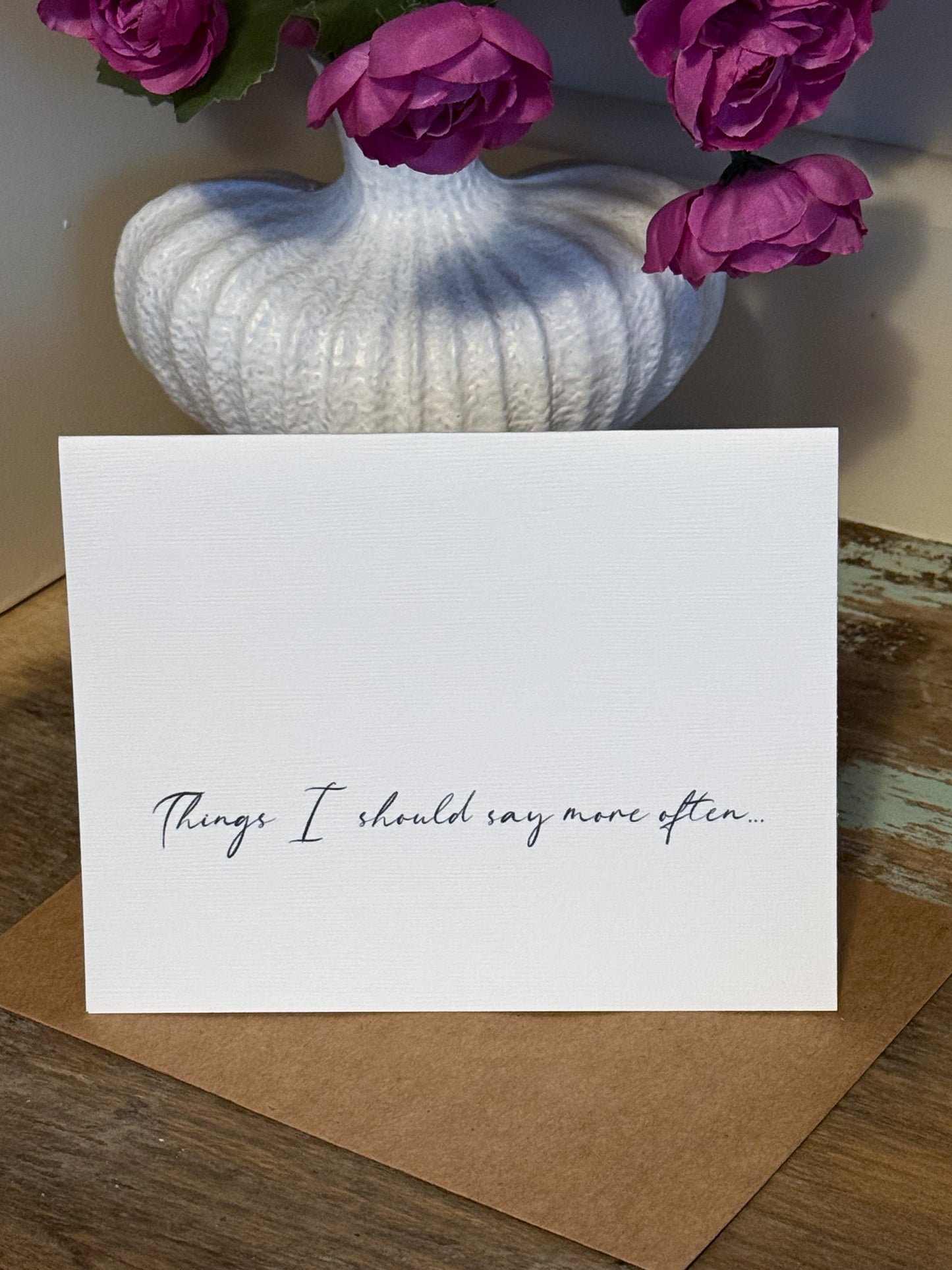 Things I Should Say More Often Greeting Card