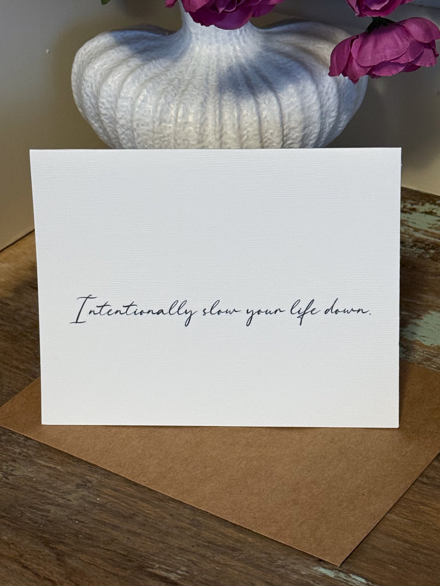 Intentionally Slow Your Life Down Greeting Card