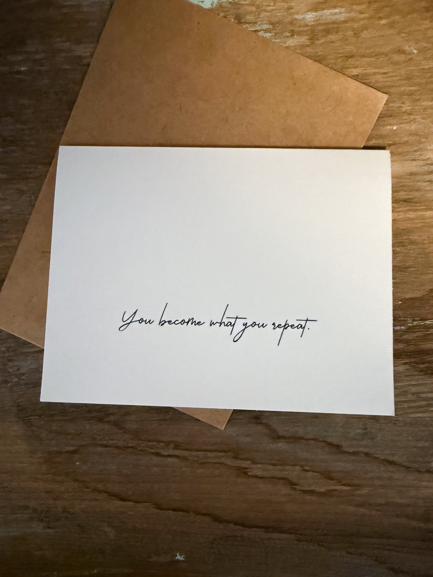 You Become What You Repeat Greeting Card