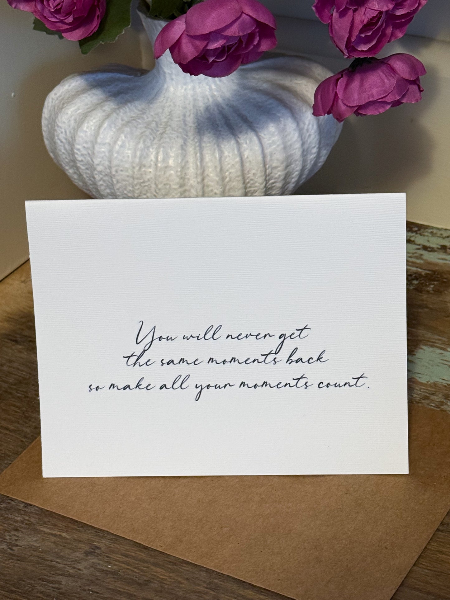 You Will Never Get The Same Moments Back Greeting Card