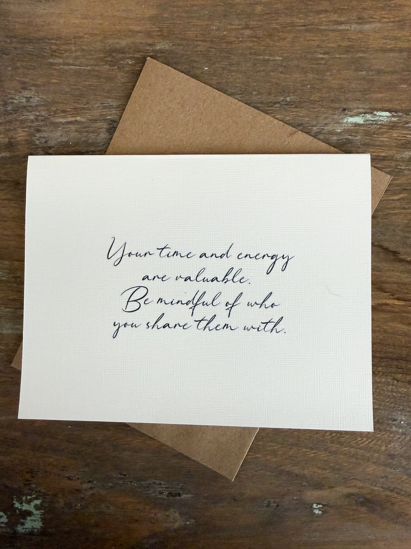 Your Time And Energy Are Valuable. Be Mindful Of Who You Share Them With Greeting Card