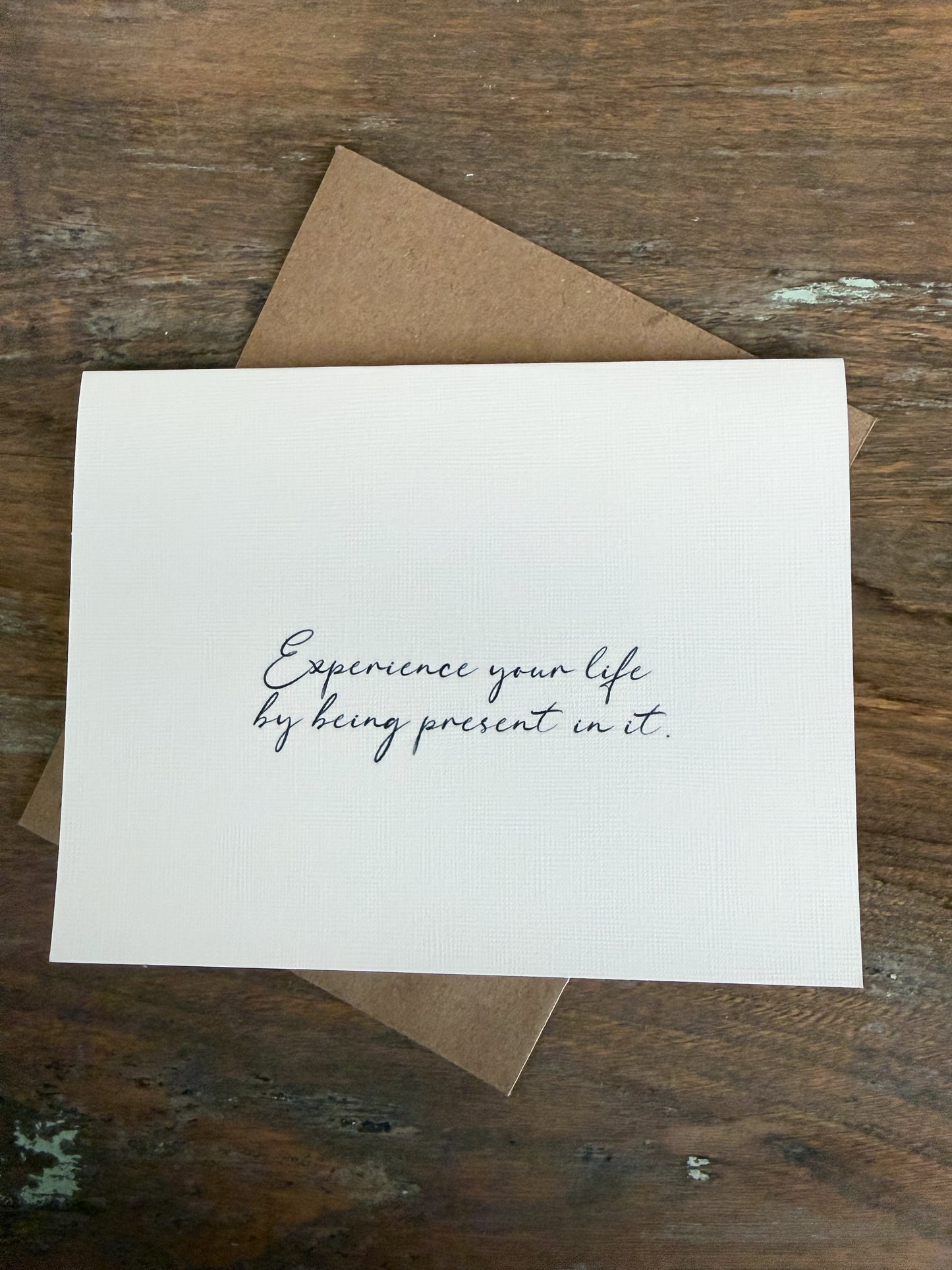 Experience Your Life By Being Present In It Greeting Card