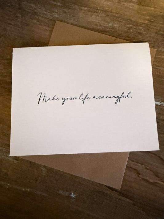 Make Your Life Meaningful Greeting Card