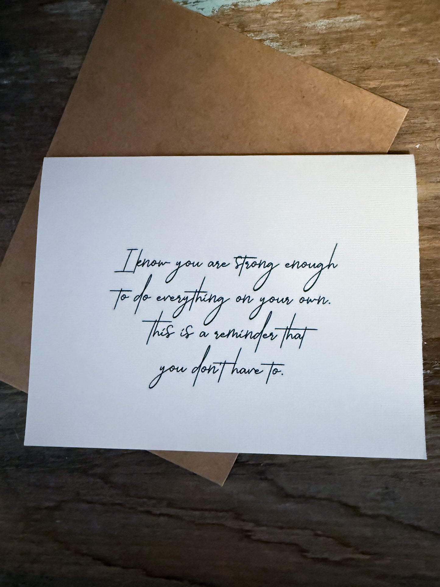 I Know You Are Strong Enough To Do Everything On Your Own. This Is A Reminder That You Don’t Have To Greeting Card