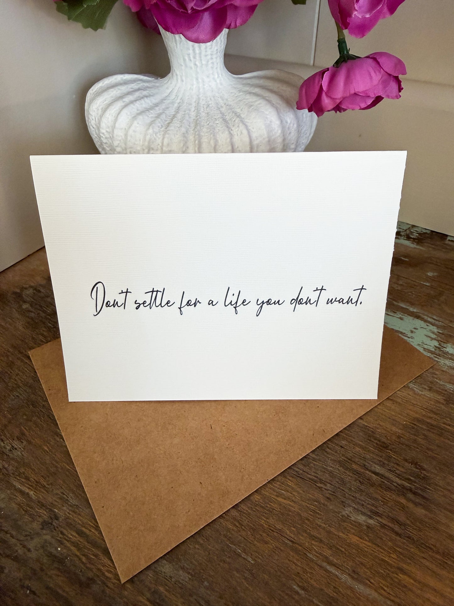 Don’t Settle For A Life You Don’t Want Greeting Card