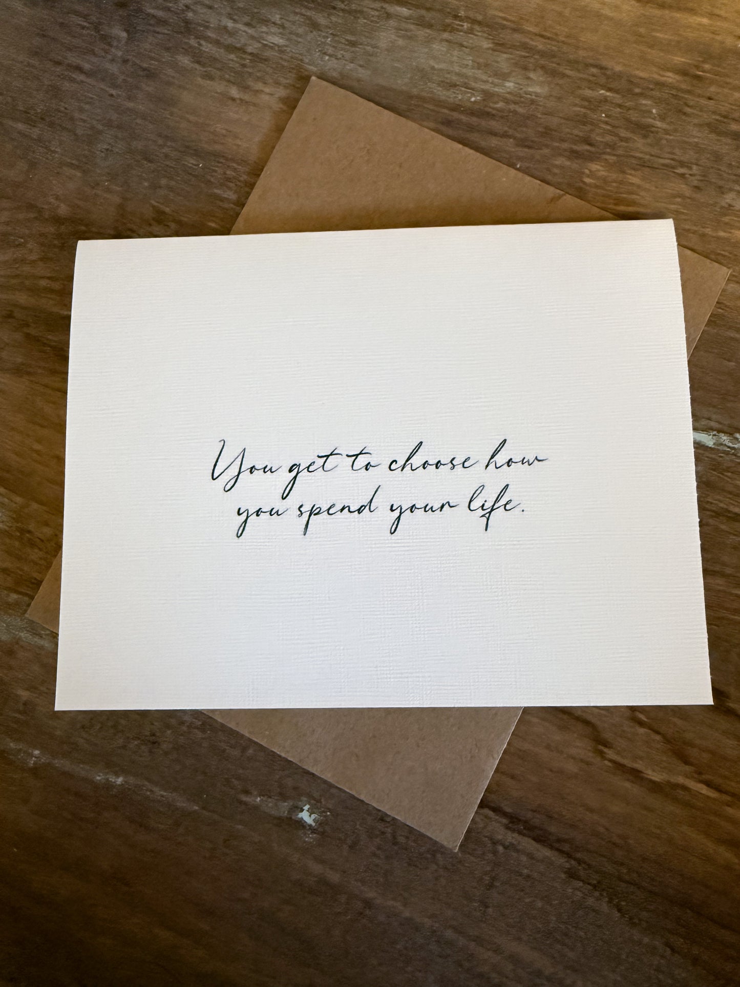 You Get To Choose How You Spend Your Life Greeting Card