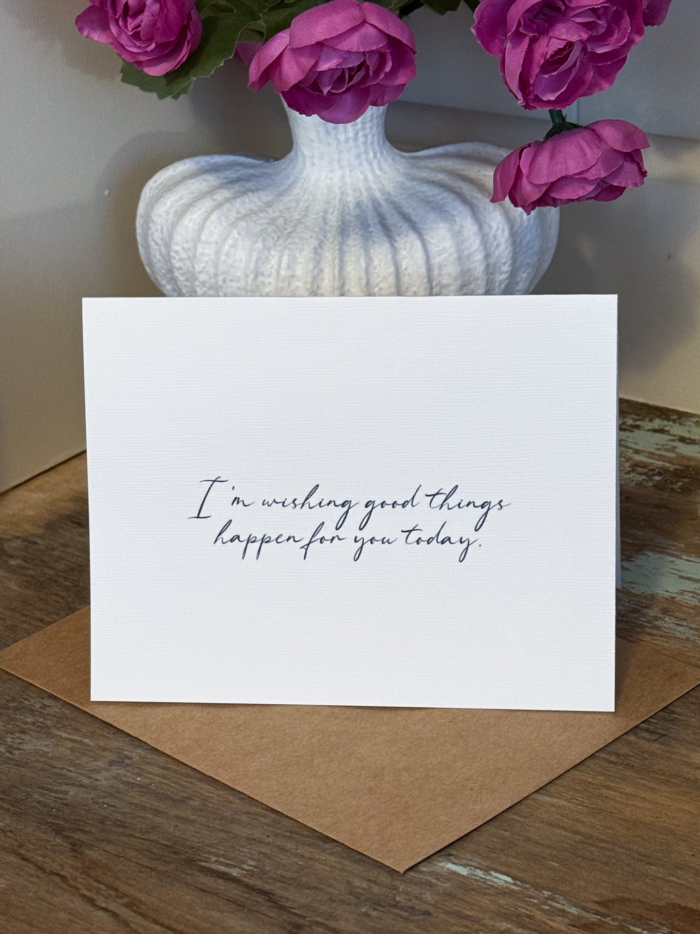 I’m Wishing Good Things Happen For You Today Greeting Card