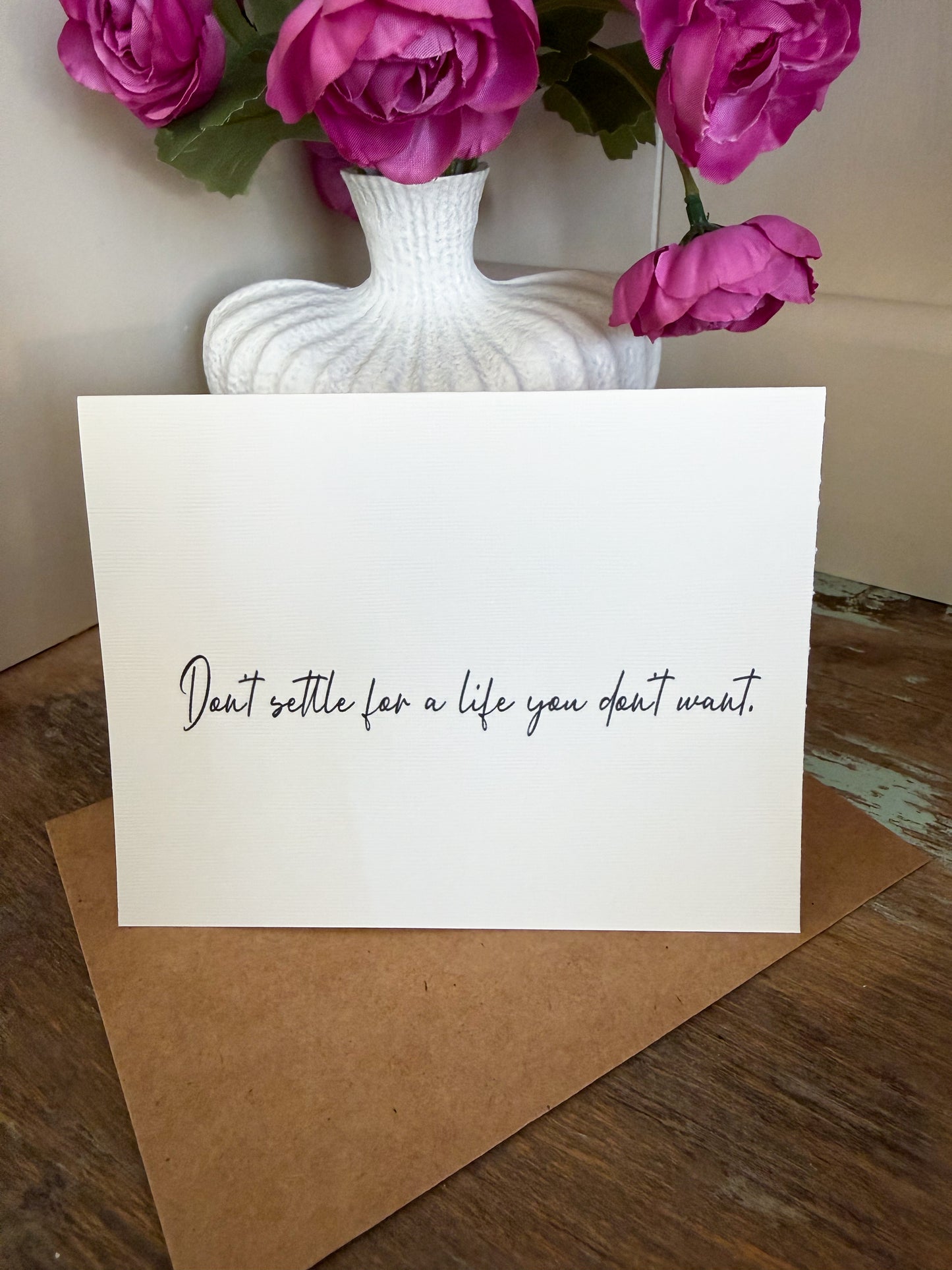 Don’t Settle For A Life You Don’t Want Greeting Card