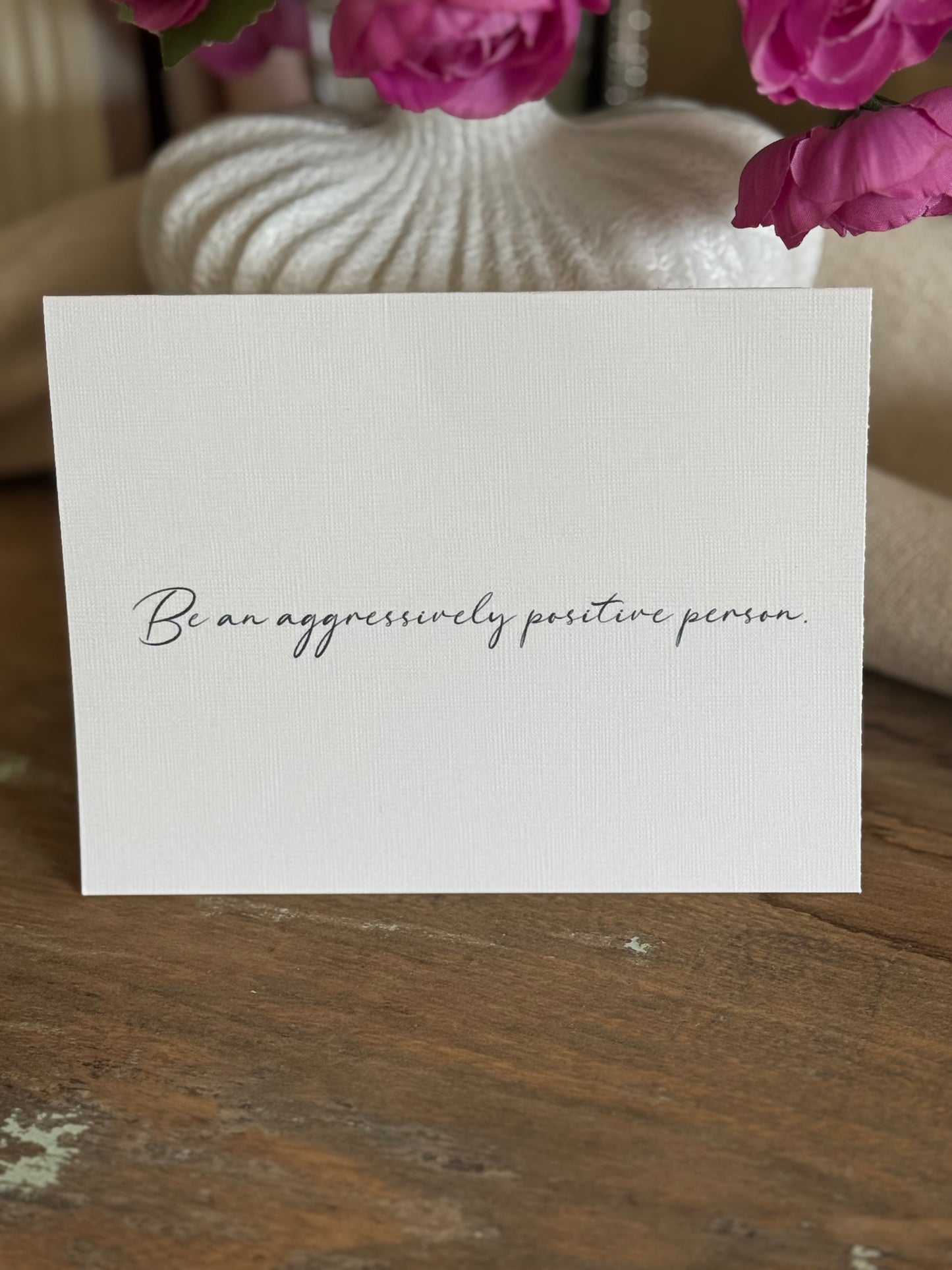 Be An Aggressively Positive Person Greeting Card