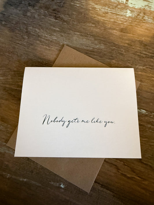 Nobody Gets Me Like You Greeting Card