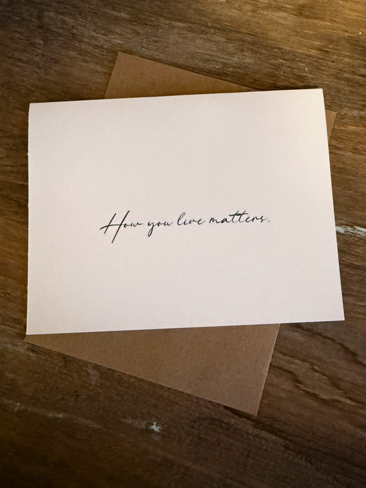 How You Live Matters Greeting Card