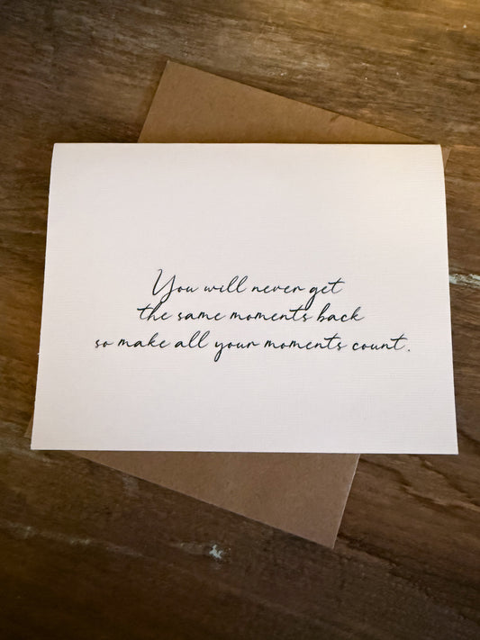 You Will Never Get The Same Moments Back Greeting Card