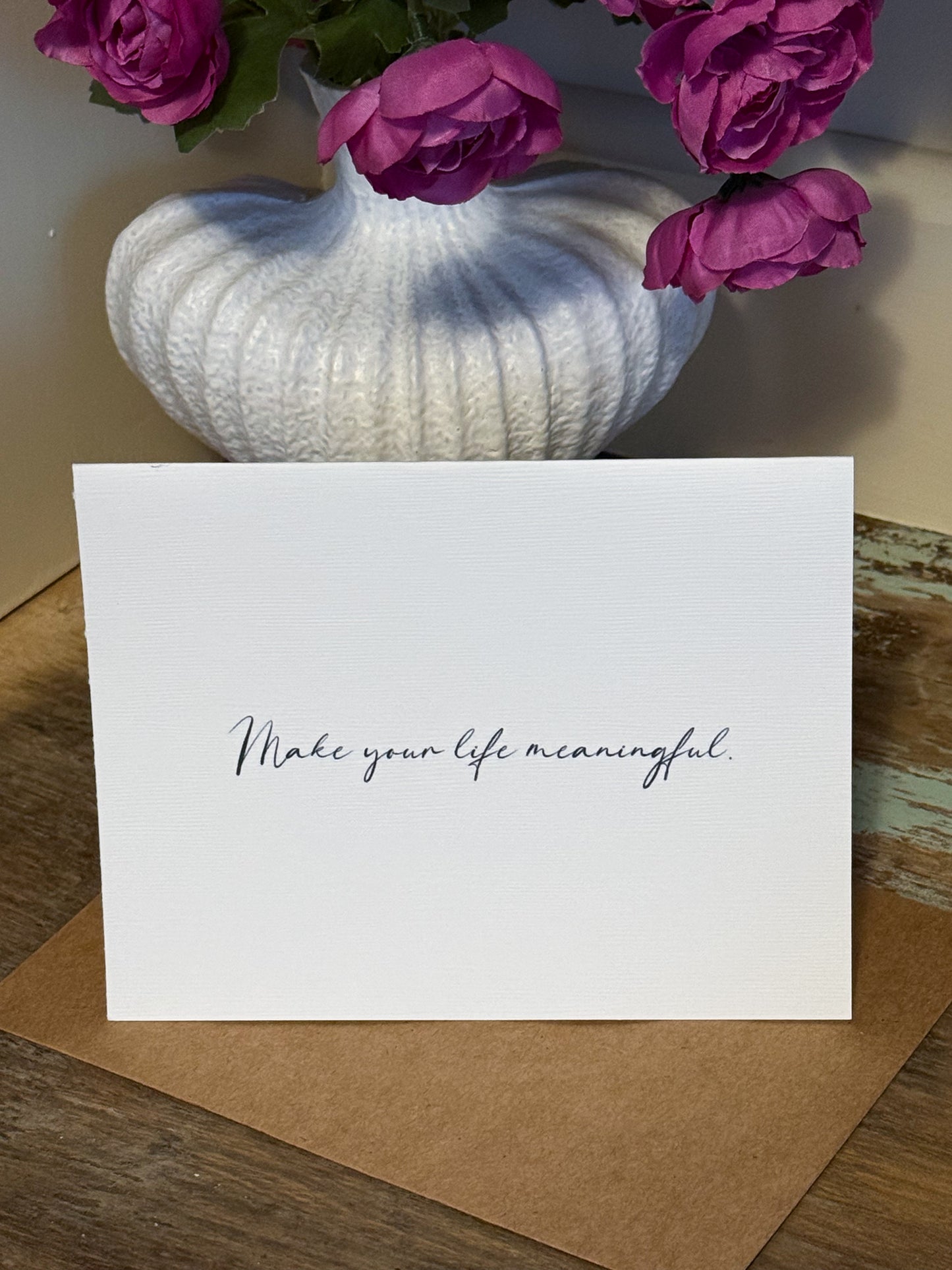 Make Your Life Meaningful Greeting Card