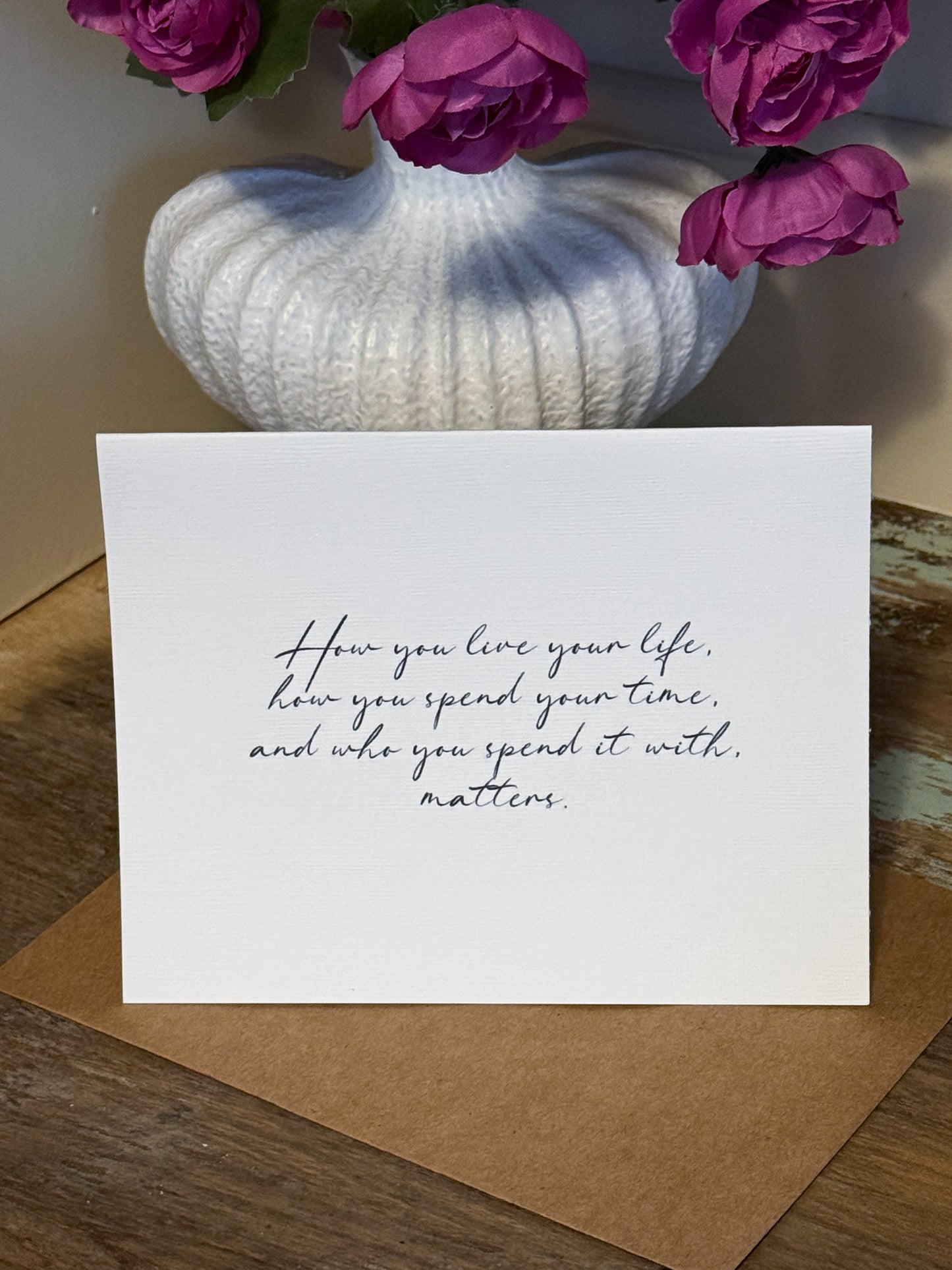 How You Live Your Life Matters Greeting Card