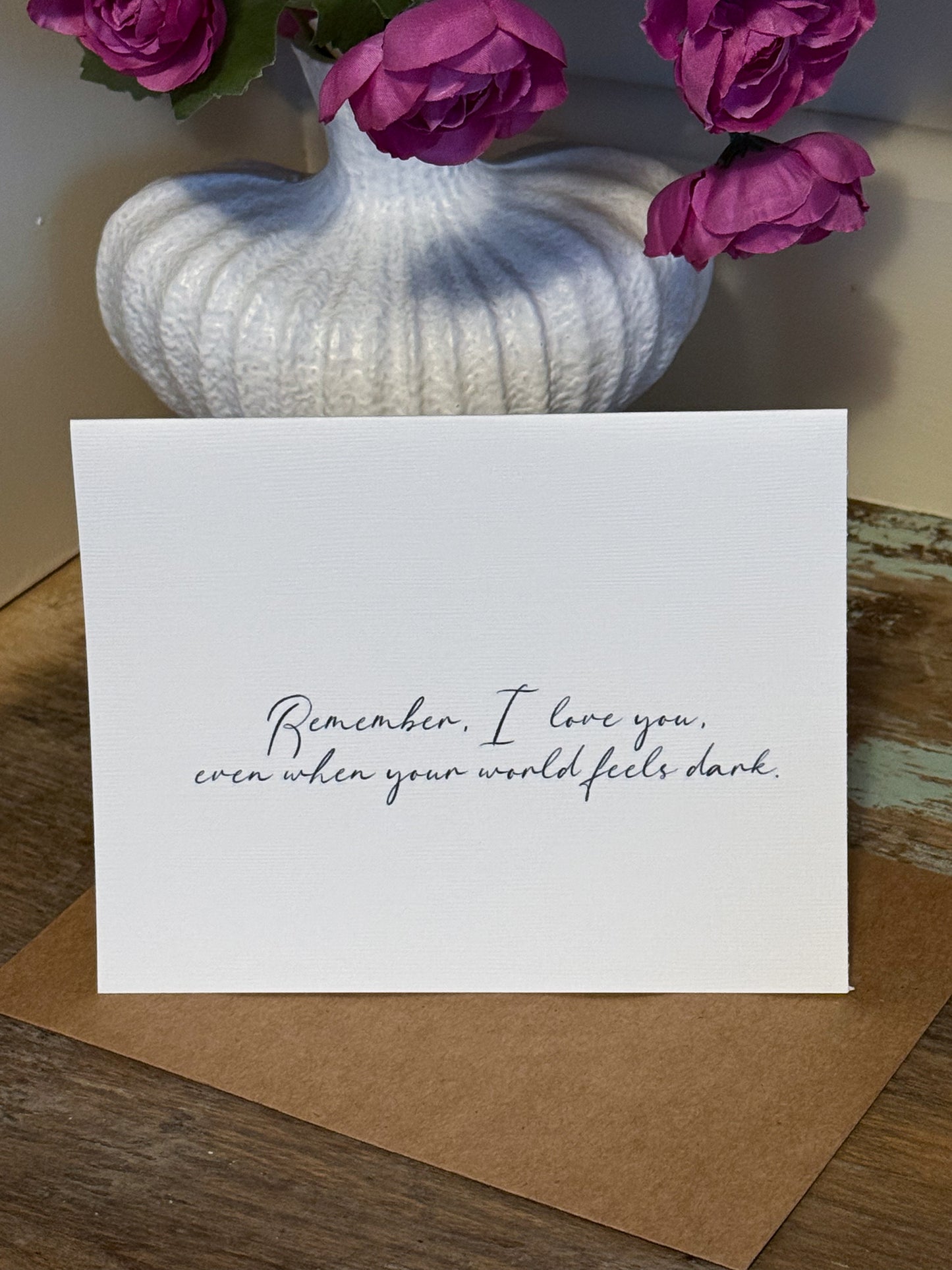 Remember I Love You Even When Your World Feels Dark Greeting Card