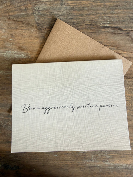 Be An Aggressively Positive Person Greeting Card