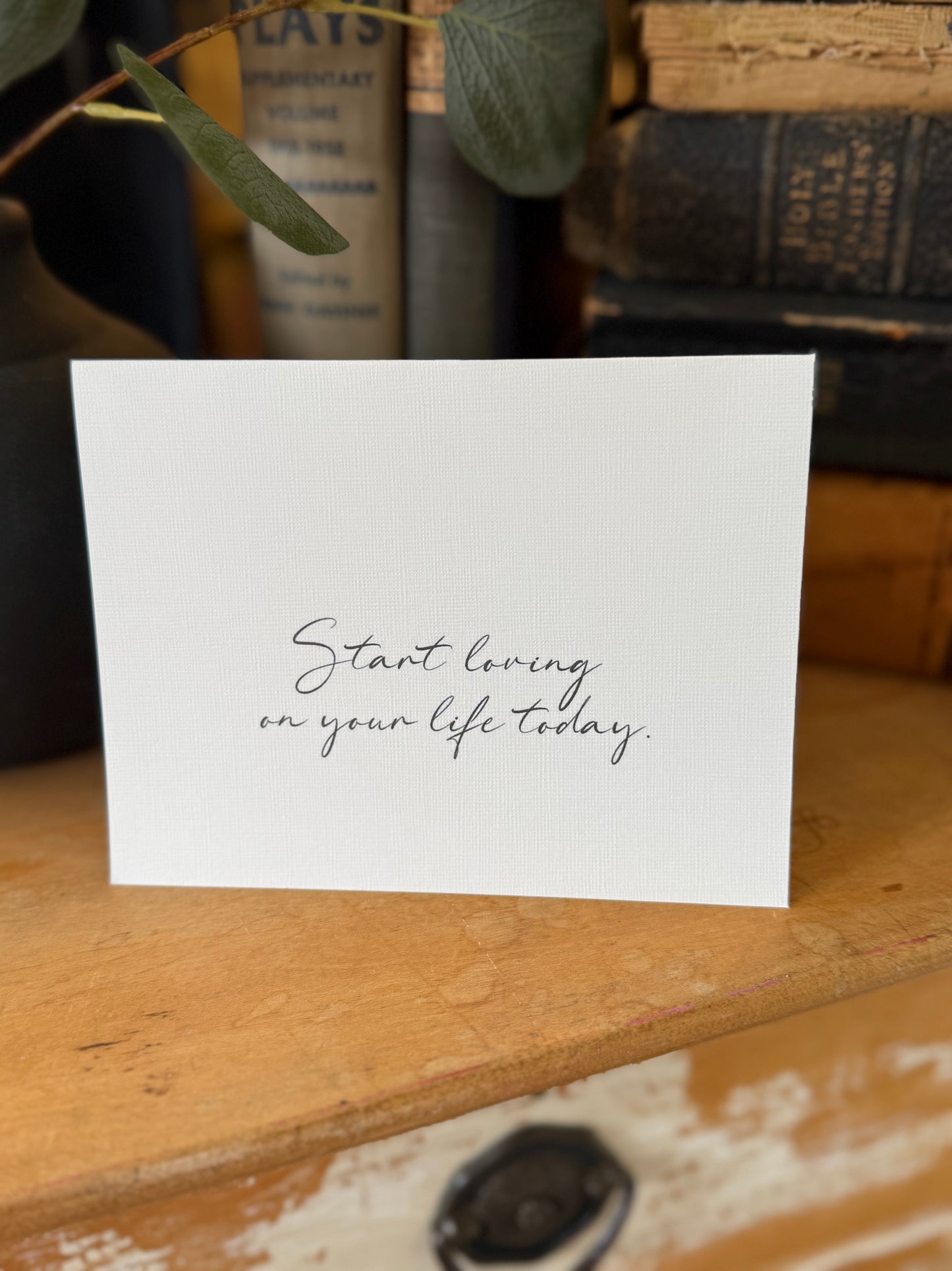 Start Loving On Your Life Today Greeting Card