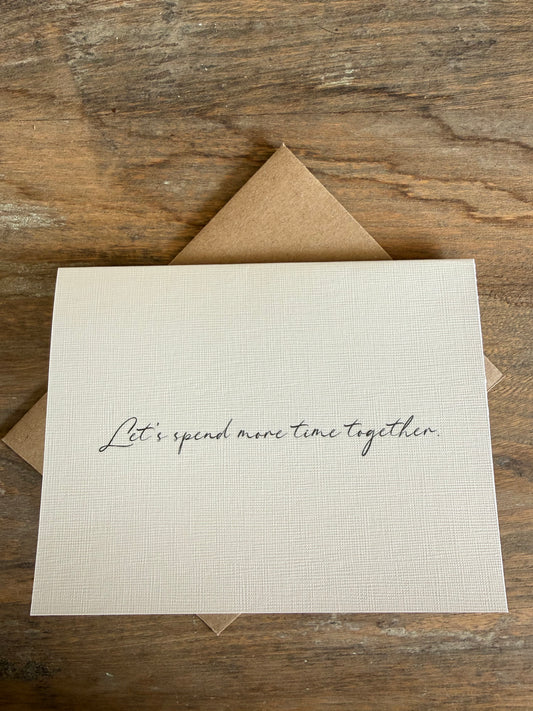 Let’s Spend More Time Together Greeting Card