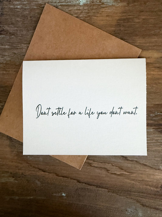 Don’t Settle For A Life You Don’t Want Greeting Card