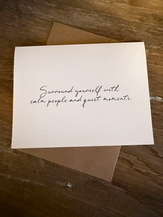 Surround Yourself With Calm People And Quiet Moments Greeting Card