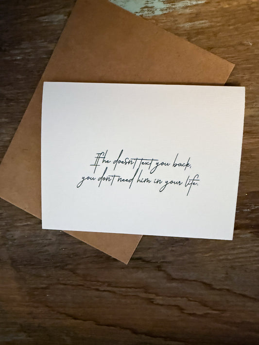 If He Doesn’t Text You Back You Don’t Need Him In Your Life Greeting Card