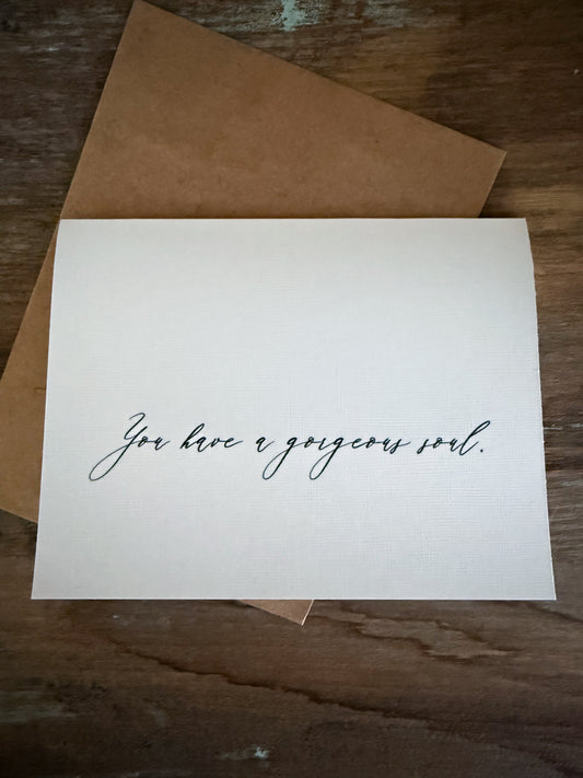 You Have A Gorgeous Soul Greeting Card