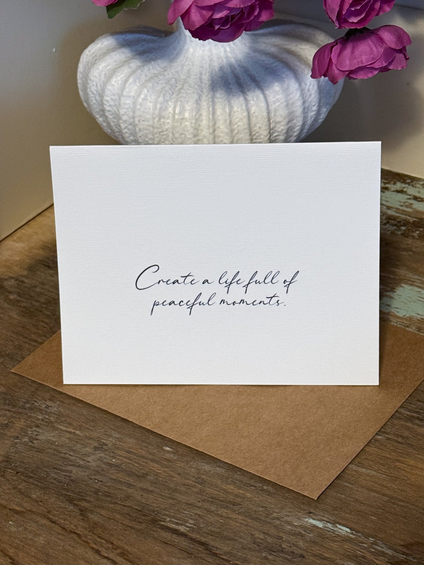 Create A Life Full Of Peaceful Moments Note Card