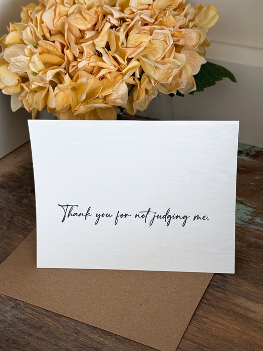 Thank You For Not Judging Me Greeting Card