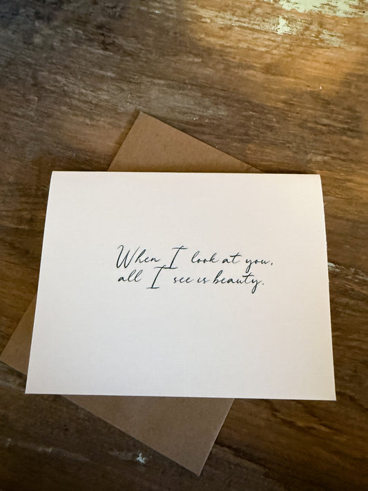 When I Look At You All I See Is Beauty Greeting Card