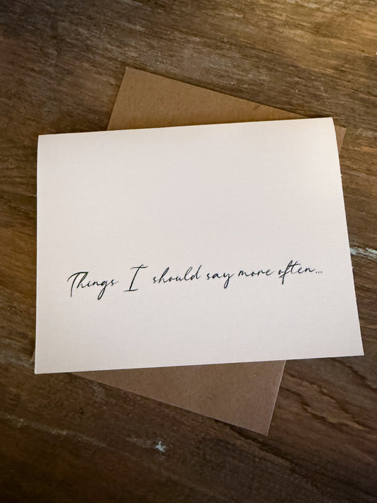 Things I Should Say More Often Greeting Card