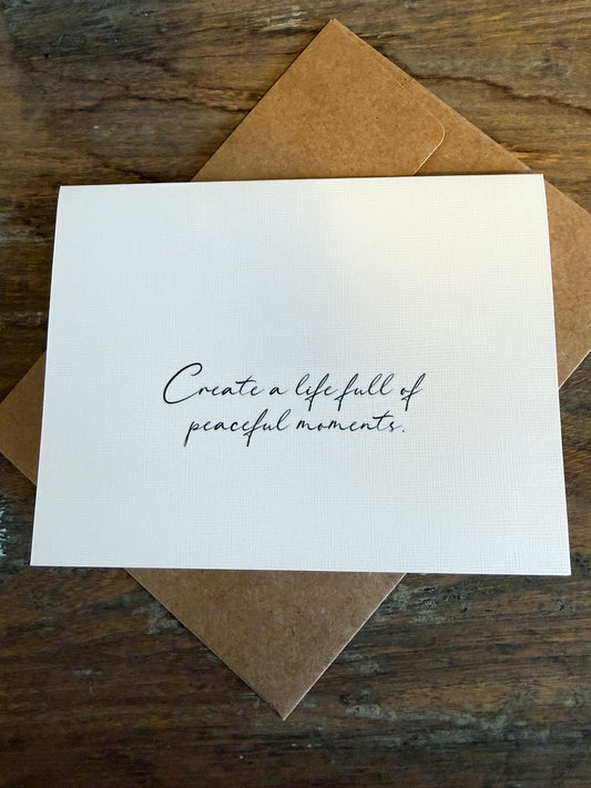 Create A Life Full Of Peaceful Moments Note Card