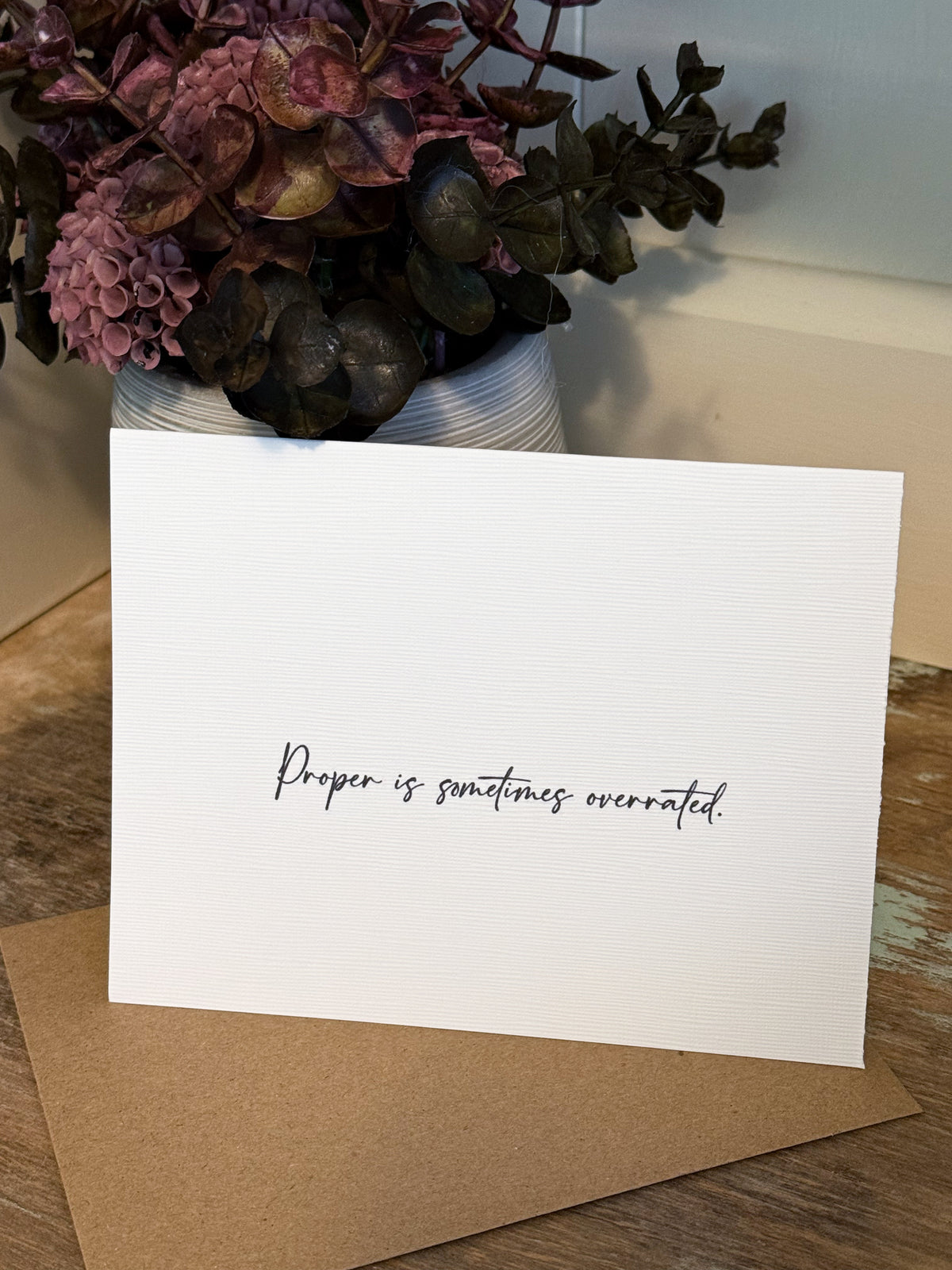 Proper Is Sometimes Overrated Greeting Card
