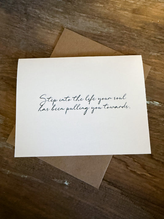 Step Into The Life That Your Soul Has Been Pulling You Towards Greeting Card