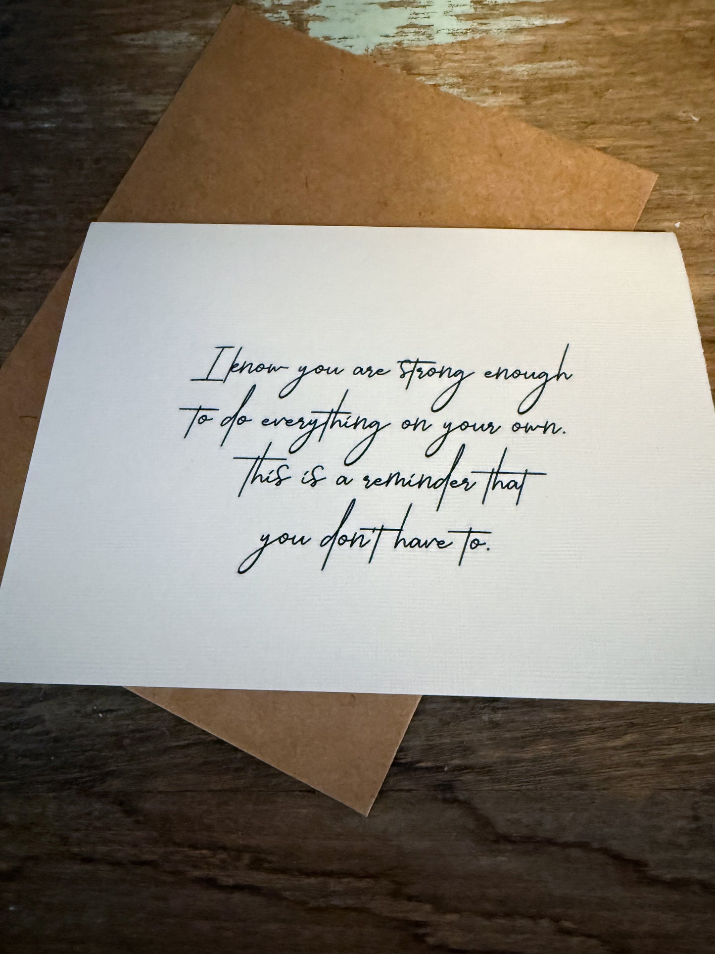 I Know You Are Strong Enough To Do Everything On Your Own. This Is A Reminder That You Don’t Have To Greeting Card