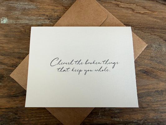 Cherish The Broken Things That Keep You Whole Greeting Card
