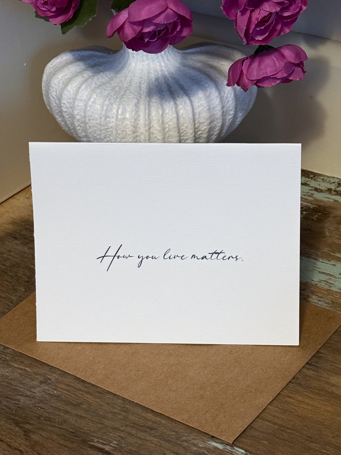 How You Live Matters Greeting Card
