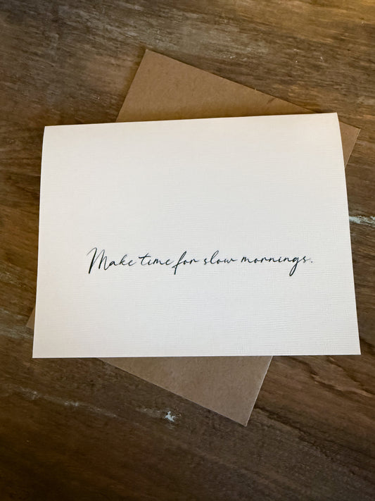 Make Time For Slow Mornings Greeting Card