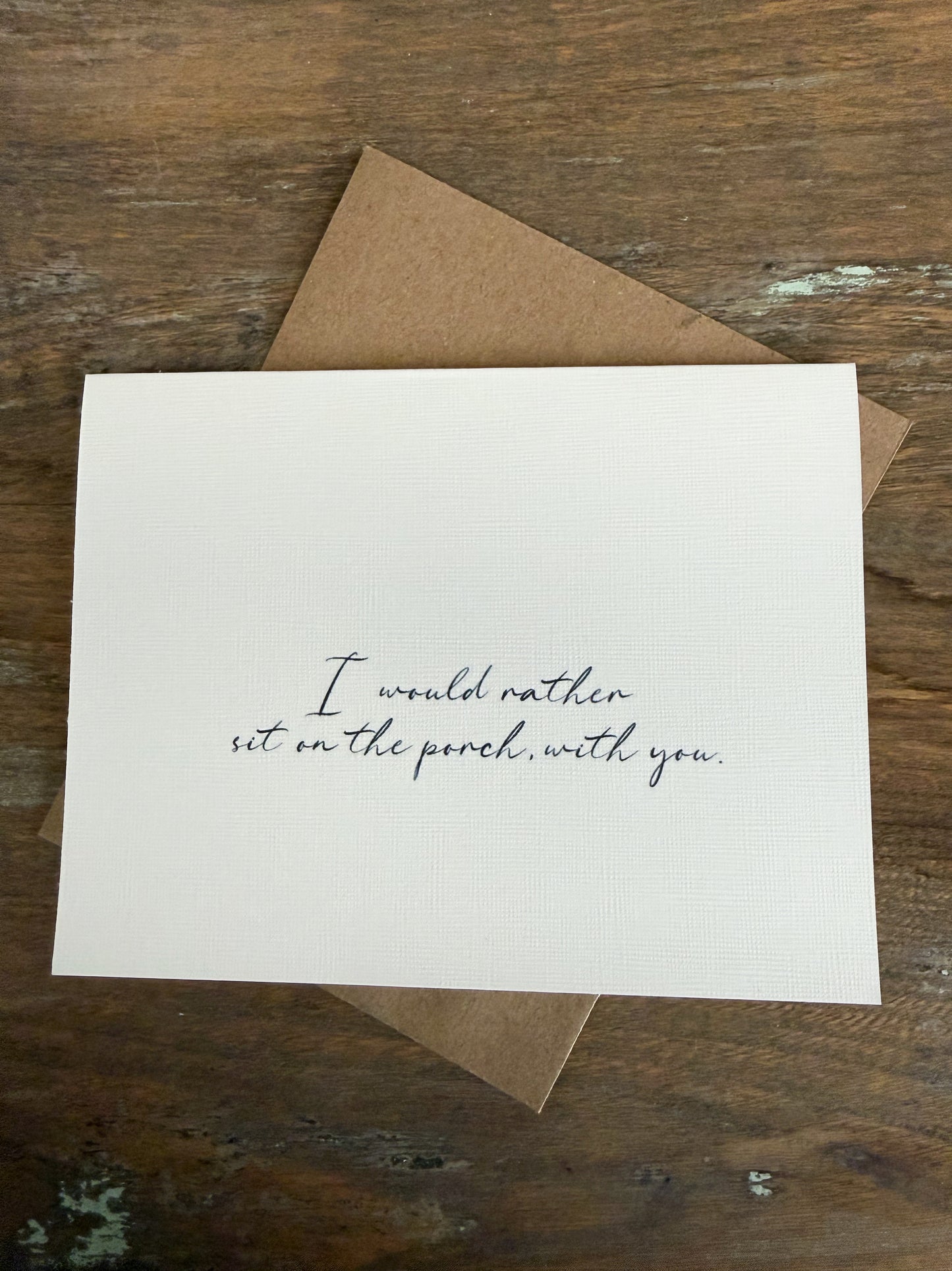 I Would Rather Sit On The Porch With You Greeting Card
