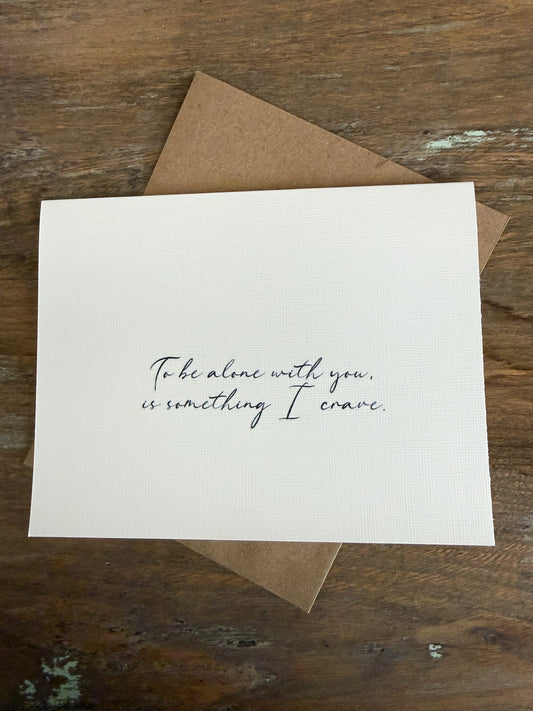To Be Alone With You Is Something I Crave Greeting Card