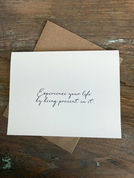 Experience Your Life By Being Present In It Greeting Card