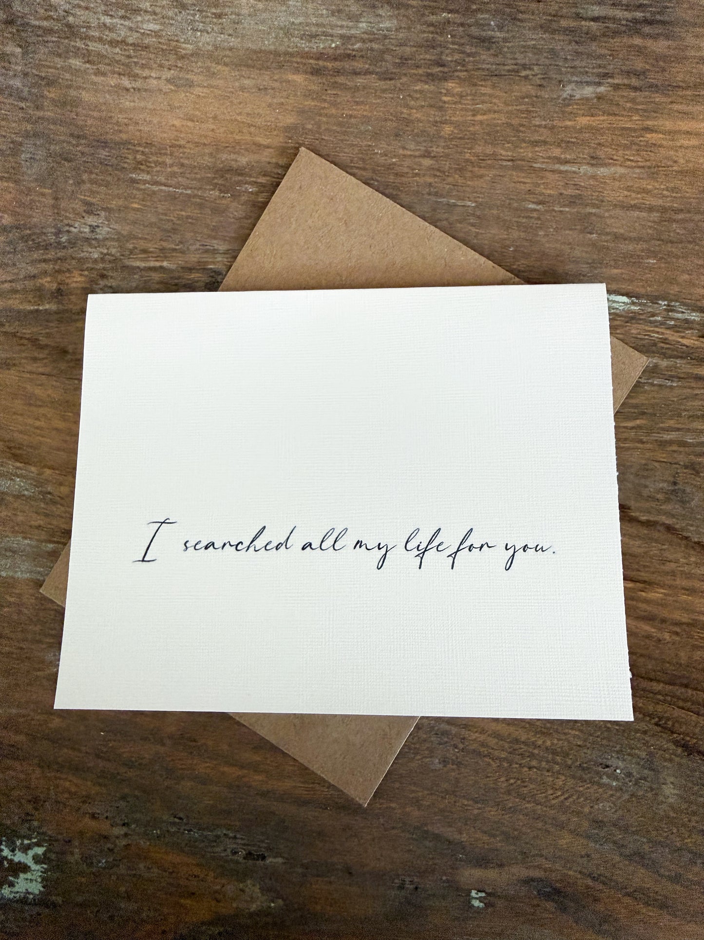 I Searched All My Life For You Greeting Card